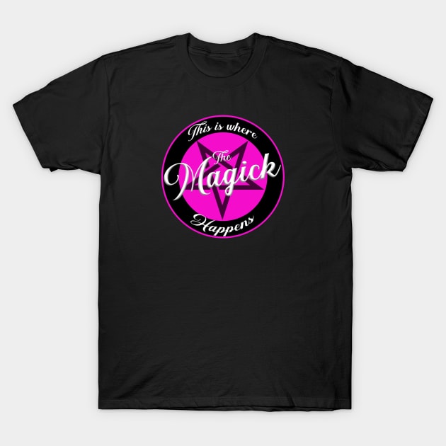 This Is Where The Magick Happens T-Shirt by MagickHappens